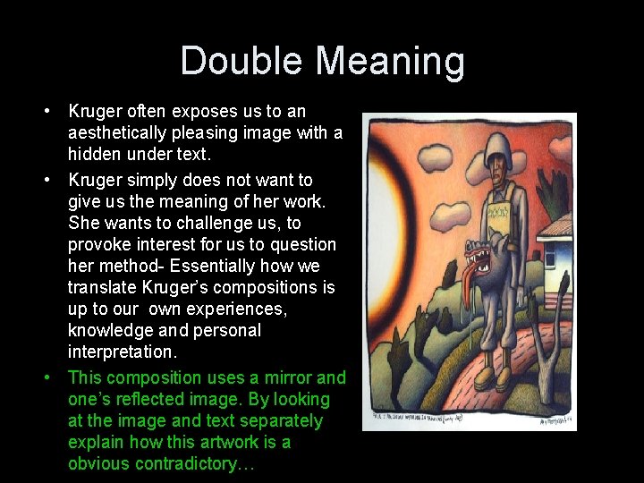 Double Meaning • Kruger often exposes us to an aesthetically pleasing image with a
