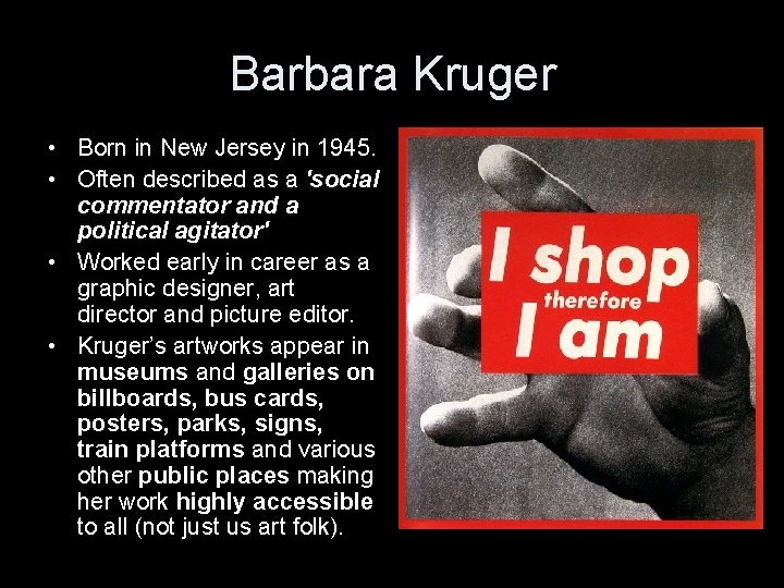 Barbara Kruger • Born in New Jersey in 1945. • Often described as a