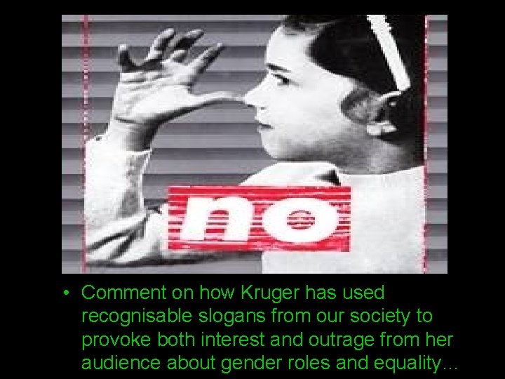  • Comment on how Kruger has used recognisable slogans from our society to