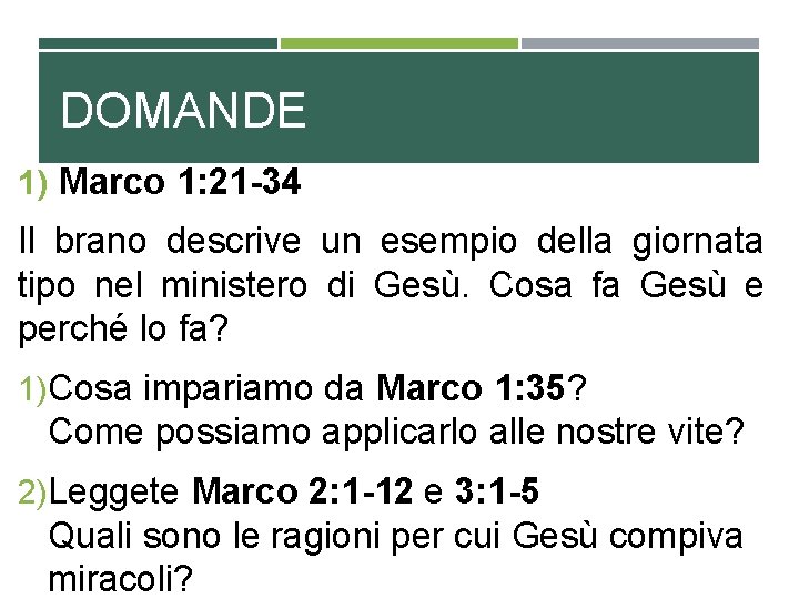 DOMANDE 1) Marco 1: 21 -34 Il brano descrive un esempio della giornata tipo