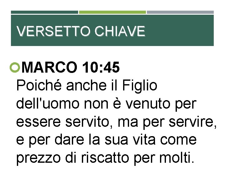 VERSETTO CHIAVE MARCO 10: 45 Poiché anche il Figlio dell'uomo non è venuto per