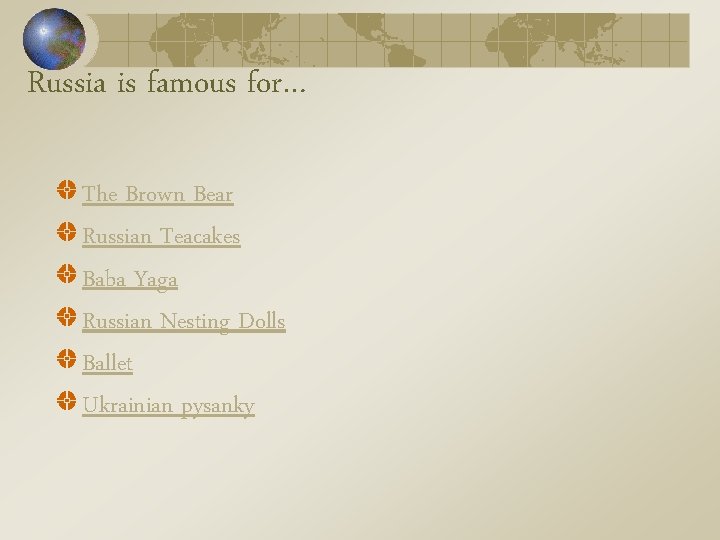 Russia is famous for… The Brown Bear Russian Teacakes Baba Yaga Russian Nesting Dolls Russia is famous for… The Brown Bear Russian Teacakes Baba Yaga Russian Nesting Dolls