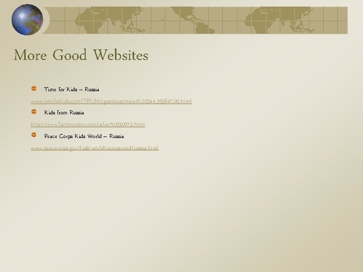 More Good Websites Time for Kids – Russia www. timeforkids. com/TFK/hh/goplaces/main/0, 20344, 595847, 00. More Good Websites Time for Kids – Russia www. timeforkids. com/TFK/hh/goplaces/main/0, 20344, 595847, 00.