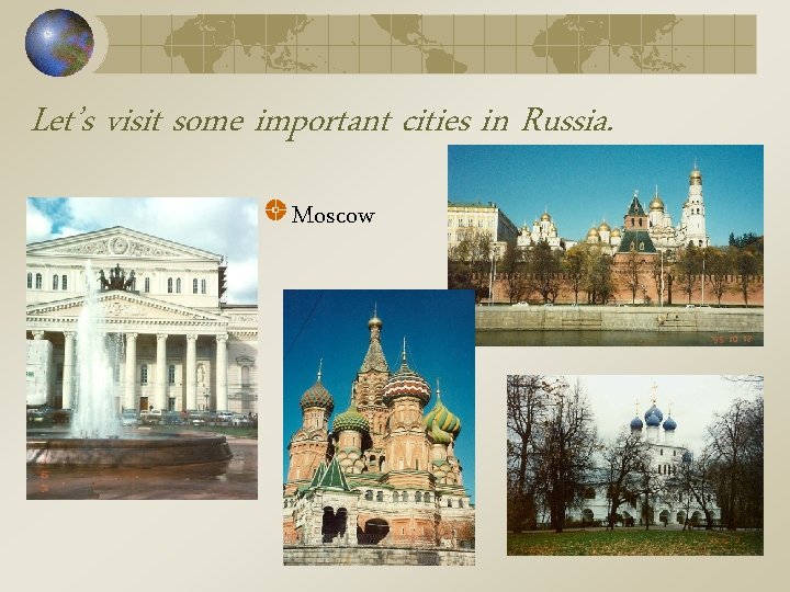 Let’s visit some important cities in Russia. Moscow Let’s visit some important cities in Russia. Moscow