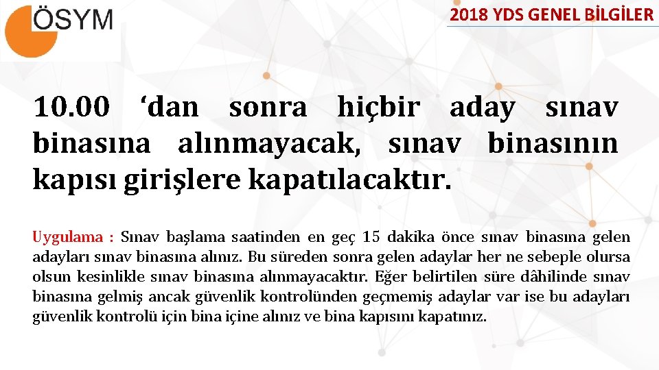 2018 YDS GENEL BİLGİLER 10. 00 ‘dan sonra hiçbir aday sınav binasına alınmayacak, sınav