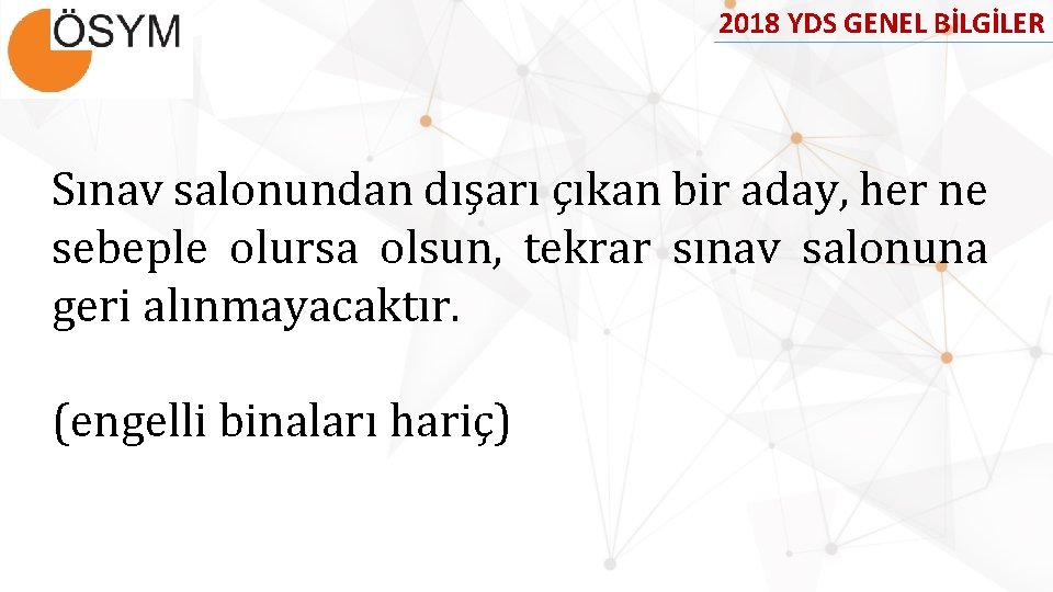 2018 YDS GENEL BİLGİLER Sınav salonundan dışarı çıkan bir aday, her ne sebeple olursa