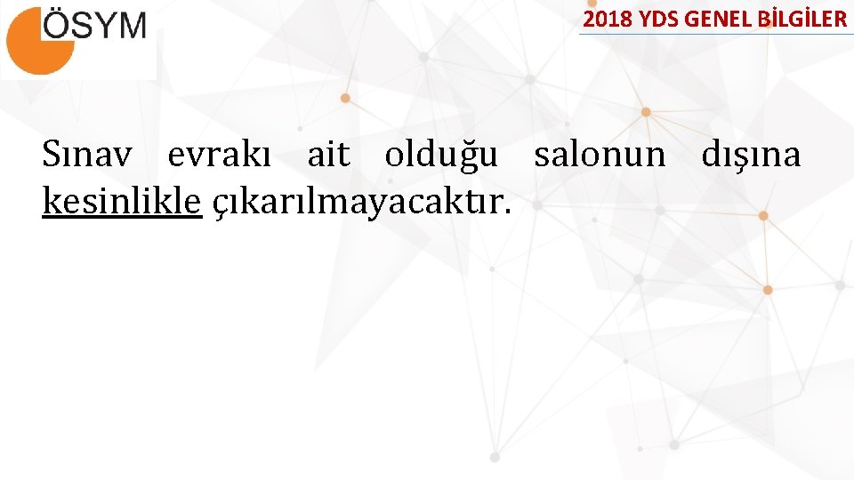 2018 YDS GENEL BİLGİLER Sınav evrakı ait olduğu salonun dışına kesinlikle çıkarılmayacaktır. 