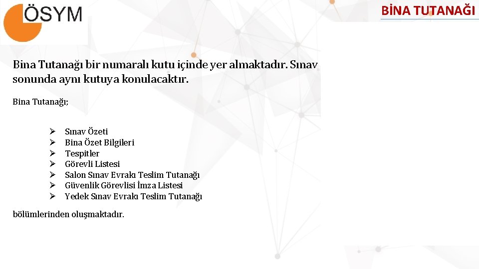 BİNA TUTANAĞI Bina Tutanağı bir numaralı kutu içinde yer almaktadır. Sınav sonunda aynı kutuya