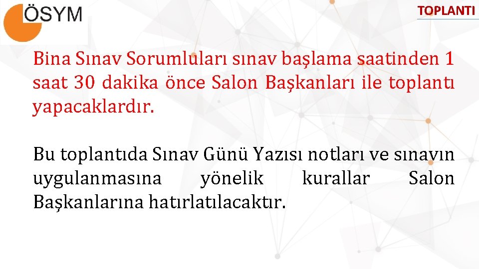 TOPLANTI Bina Sınav Sorumluları sınav başlama saatinden 1 saat 30 dakika önce Salon Başkanları