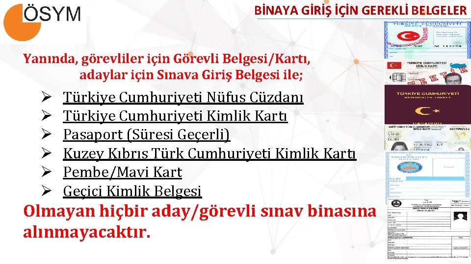 BİNAYA GİRİŞ İÇİN GEREKLİ BELGELER Yanında, görevliler için Görevli Belgesi/Kartı, adaylar için Sınava Giriş