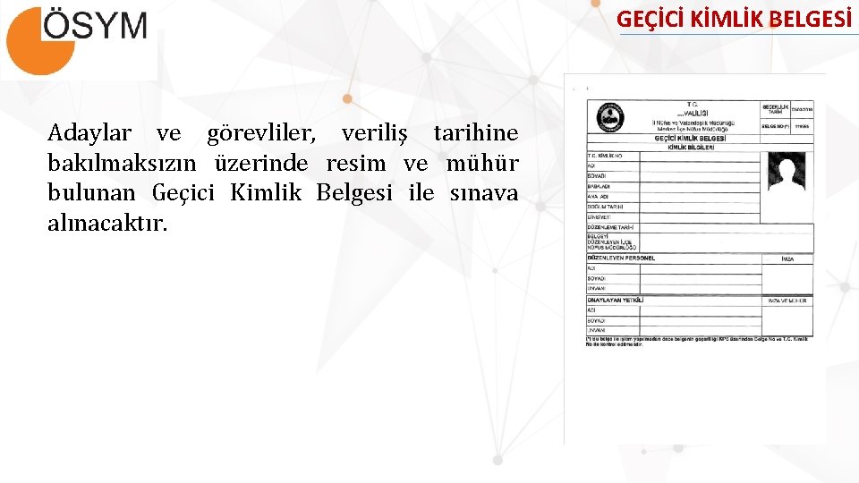 GEÇİCİ KİMLİK BELGESİ Adaylar ve görevliler, veriliş tarihine bakılmaksızın üzerinde resim ve mühür bulunan