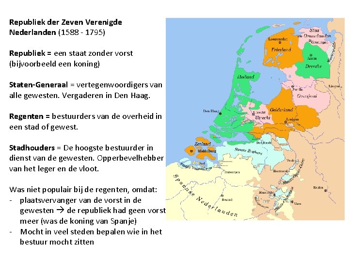 Republiek der Zeven Verenigde Nederlanden (1588 - 1795) Republiek = een staat zonder vorst