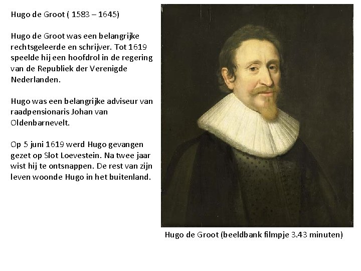 Hugo de Groot ( 1583 – 1645) Hugo de Groot was een belangrijke rechtsgeleerde