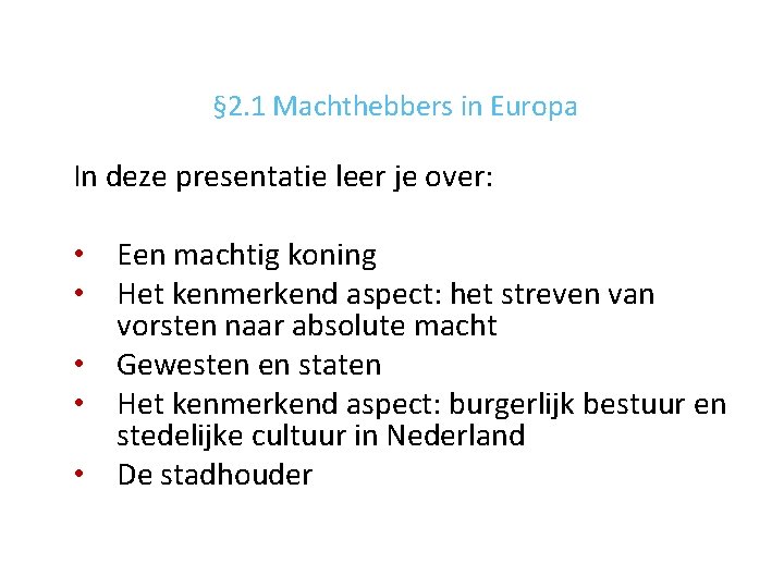 § 2. 1 Machthebbers in Europa In deze presentatie leer je over: • Een