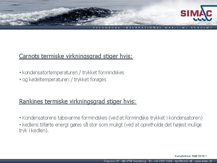 Carnots termiske virkningsgrad stiger hvis: • kondensatortemperaturen / trykket formindskes • og kedeltemperaturen /