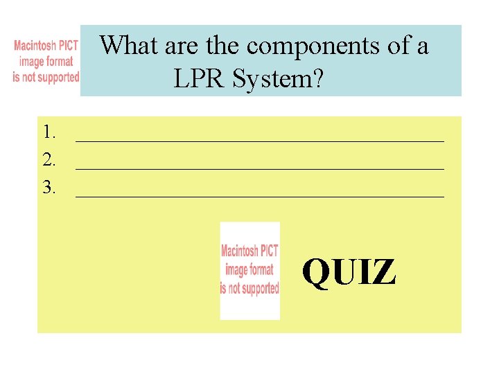 What are the components of a LPR System? 1. ___________________ 2. ___________________ 3. ___________________