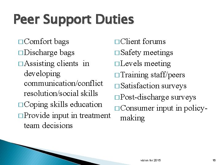 Peer Support Duties � Comfort bags � Discharge bags � Assisting clients in developing