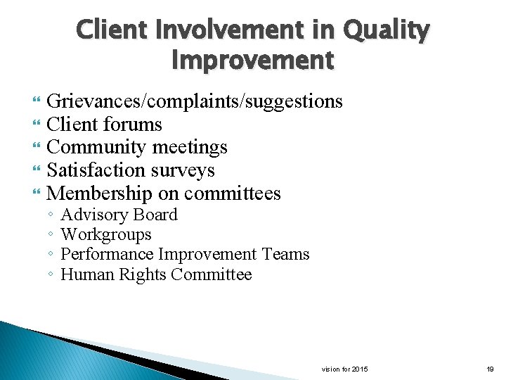 Client Involvement in Quality Improvement Grievances/complaints/suggestions Client forums Community meetings Satisfaction surveys Membership on