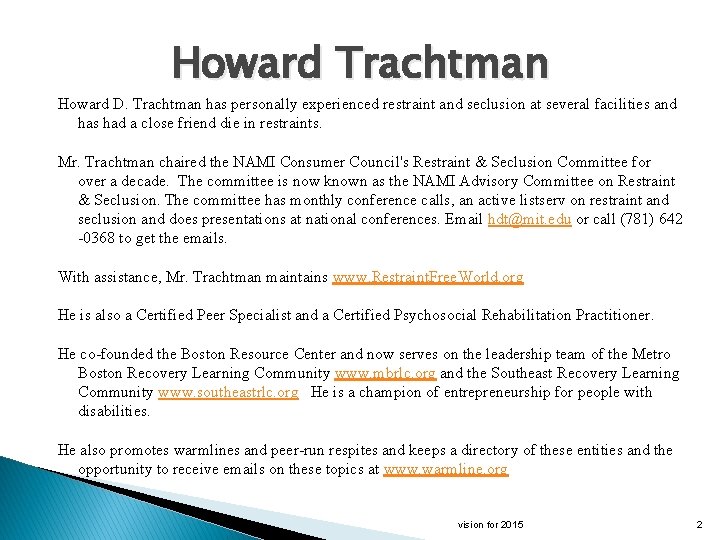 Howard Trachtman Howard D. Trachtman has personally experienced restraint and seclusion at several facilities