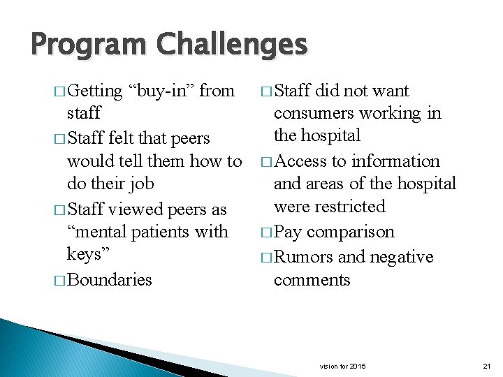 Program Challenges � Getting “buy-in” from � Staff did not want staff consumers working