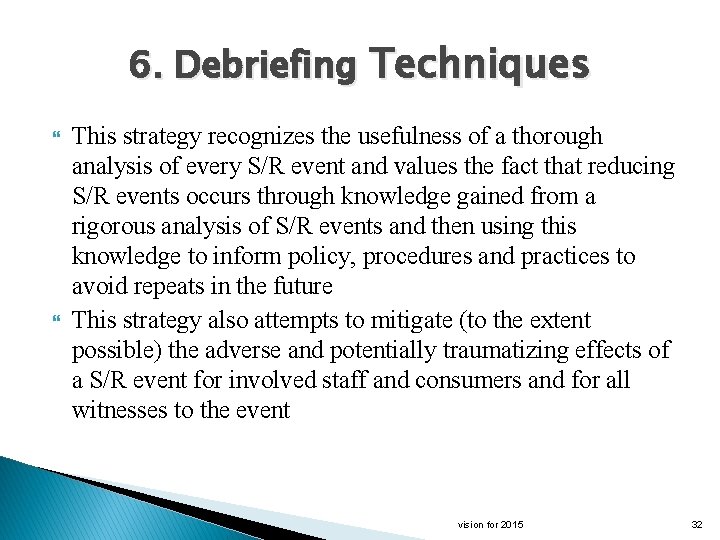 6. Debriefing Techniques This strategy recognizes the usefulness of a thorough analysis of every