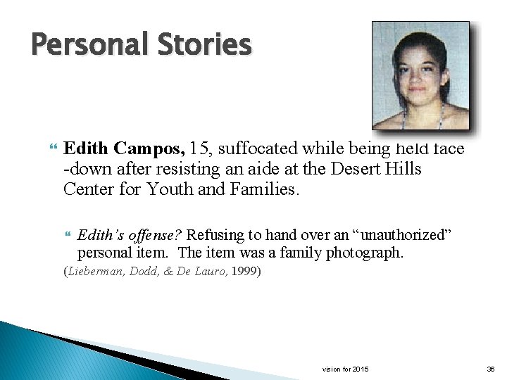 Personal Stories Edith Campos, 15, suffocated while being held face -down after resisting an