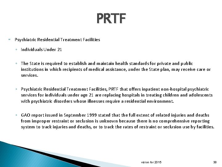 PRTF Psychiatric Residential Treatment Facilities ◦ Individuals Under 21 ◦ The State is required