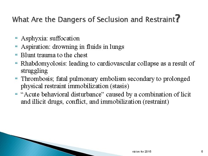 What Are the Dangers of Seclusion and Restraint? Asphyxia: suffocation Aspiration: drowning in fluids