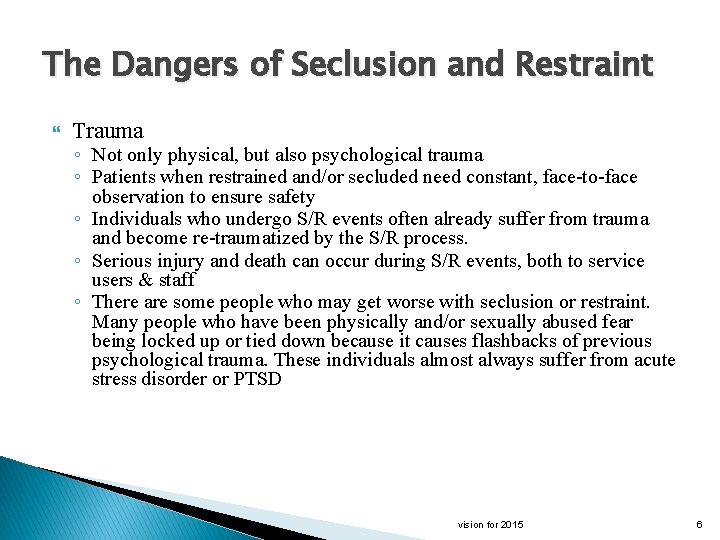 The Dangers of Seclusion and Restraint Trauma ◦ Not only physical, but also psychological
