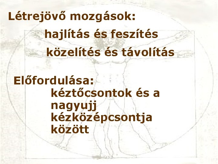 Létrejövő mozgások: hajlítás és feszítés közelítés és távolítás Előfordulása: kéztőcsontok és a nagyujj kézközépcsontja