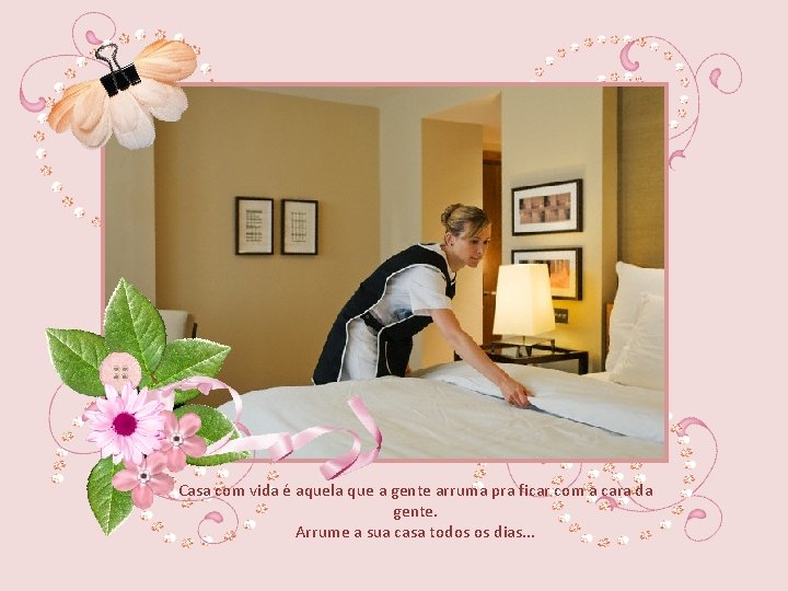 Casa com vida é aquela que a gente arruma pra ficar com a cara