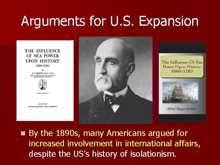 Arguments for U. S. Expansion n By the 1890 s, many Americans argued for