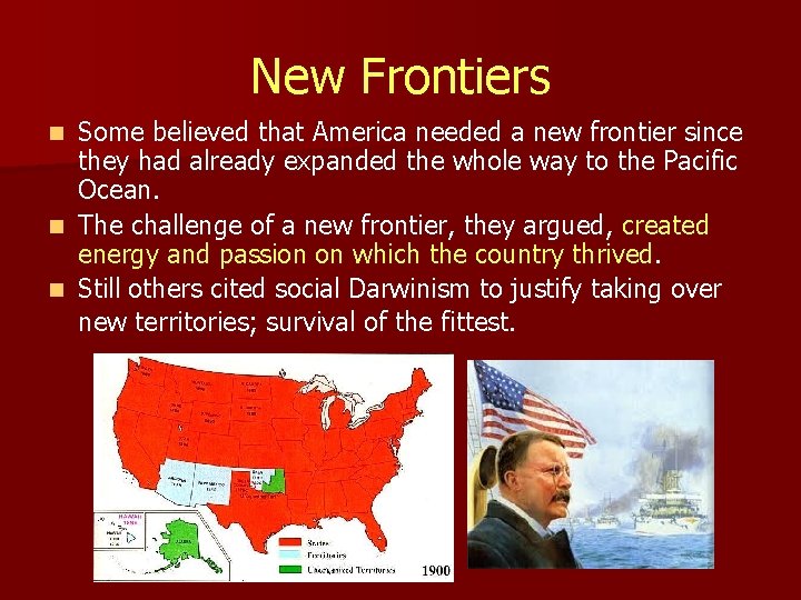 New Frontiers Some believed that America needed a new frontier since they had already