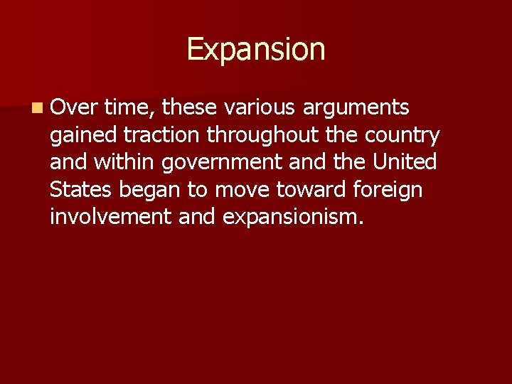 Expansion n Over time, these various arguments gained traction throughout the country and within
