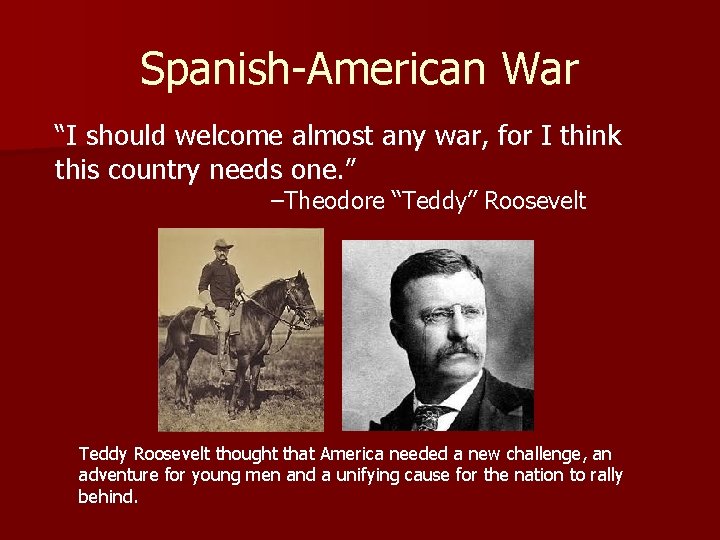 Spanish-American War “I should welcome almost any war, for I think this country needs