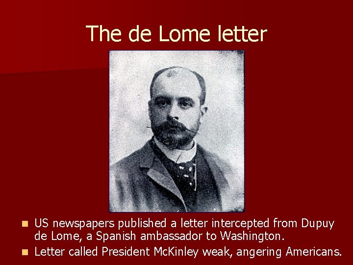 The de Lome letter US newspapers published a letter intercepted from Dupuy de Lome,