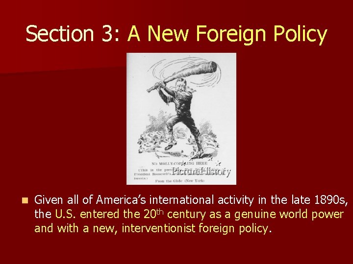 Section 3: A New Foreign Policy n Given all of America’s international activity in