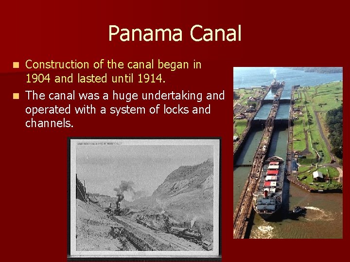 Panama Canal Construction of the canal began in 1904 and lasted until 1914. n