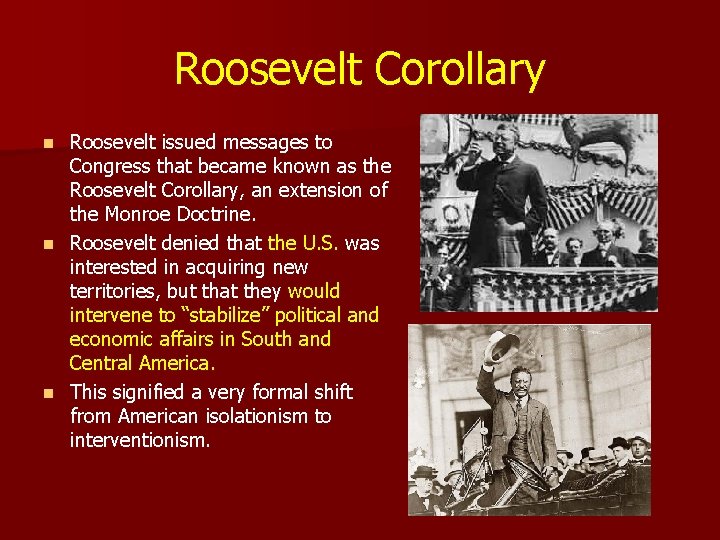 Roosevelt Corollary Roosevelt issued messages to Congress that became known as the Roosevelt Corollary,