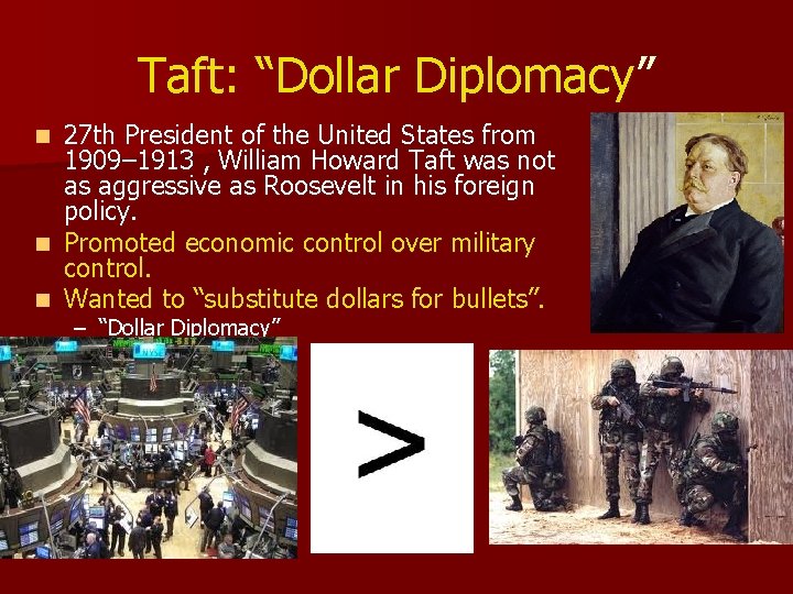 Taft: “Dollar Diplomacy” 27 th President of the United States from 1909– 1913 ,