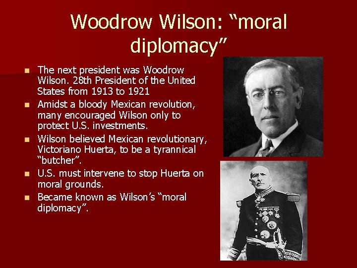 Woodrow Wilson: “moral diplomacy” n n n The next president was Woodrow Wilson. 28