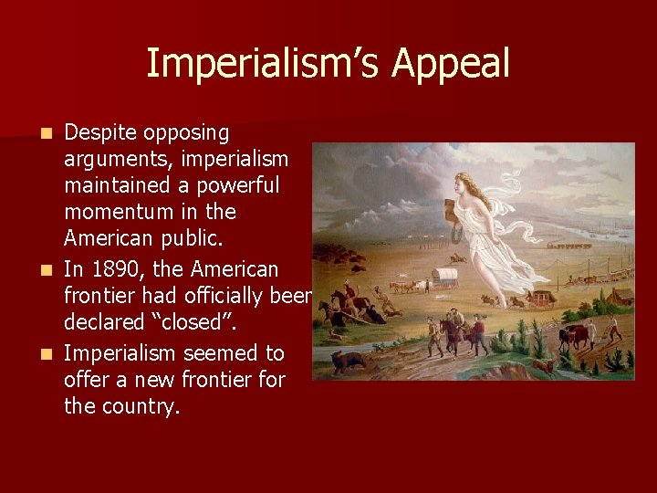 Imperialism’s Appeal n n n Despite opposing arguments, imperialism maintained a powerful momentum in