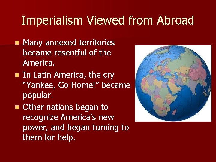 Imperialism Viewed from Abroad Many annexed territories became resentful of the America. n In