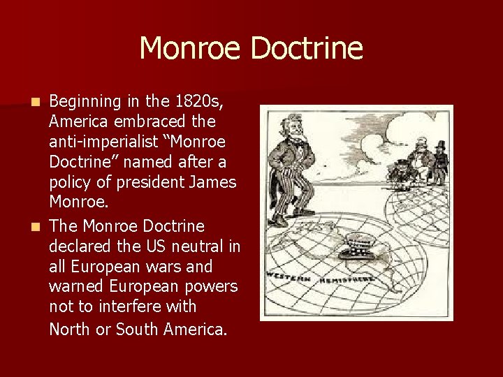Monroe Doctrine Beginning in the 1820 s, America embraced the anti-imperialist “Monroe Doctrine” named