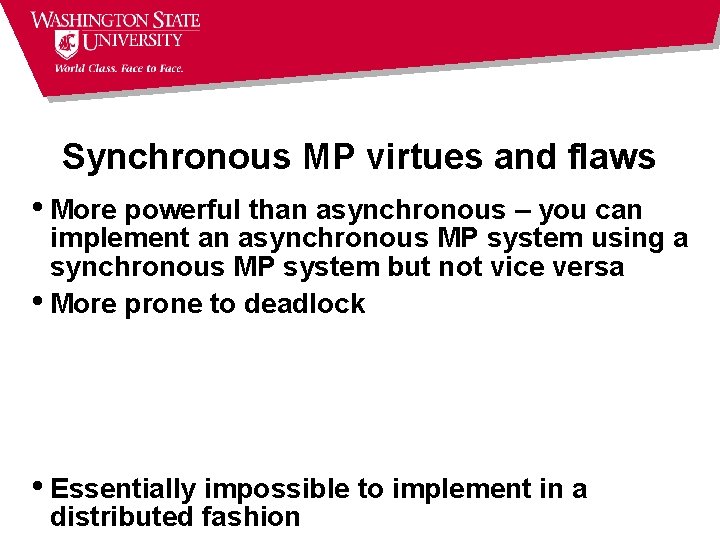 Synchronous MP virtues and flaws • More powerful than asynchronous – you can implement