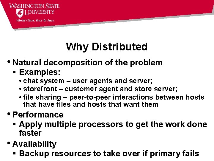 Why Distributed • Natural decomposition of the problem § Examples: • chat system –