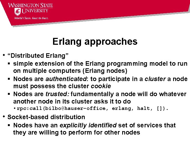 Erlang approaches • “Distributed Erlang” § simple extension of the Erlang programming model to