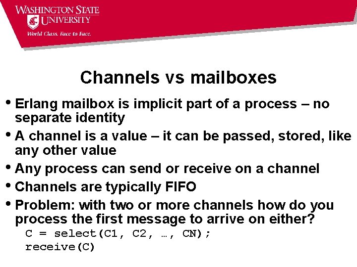 Channels vs mailboxes • Erlang mailbox is implicit part of a process – no