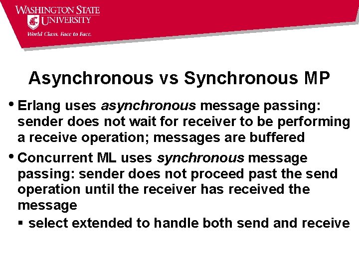 Asynchronous vs Synchronous MP • Erlang uses asynchronous message passing: sender does not wait