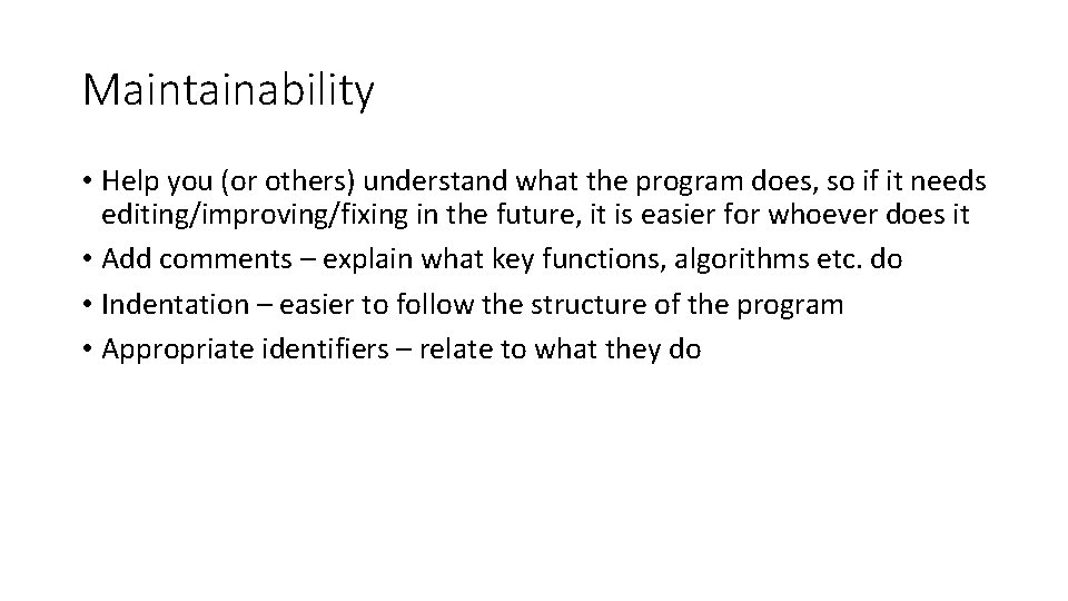 Maintainability • Help you (or others) understand what the program does, so if it